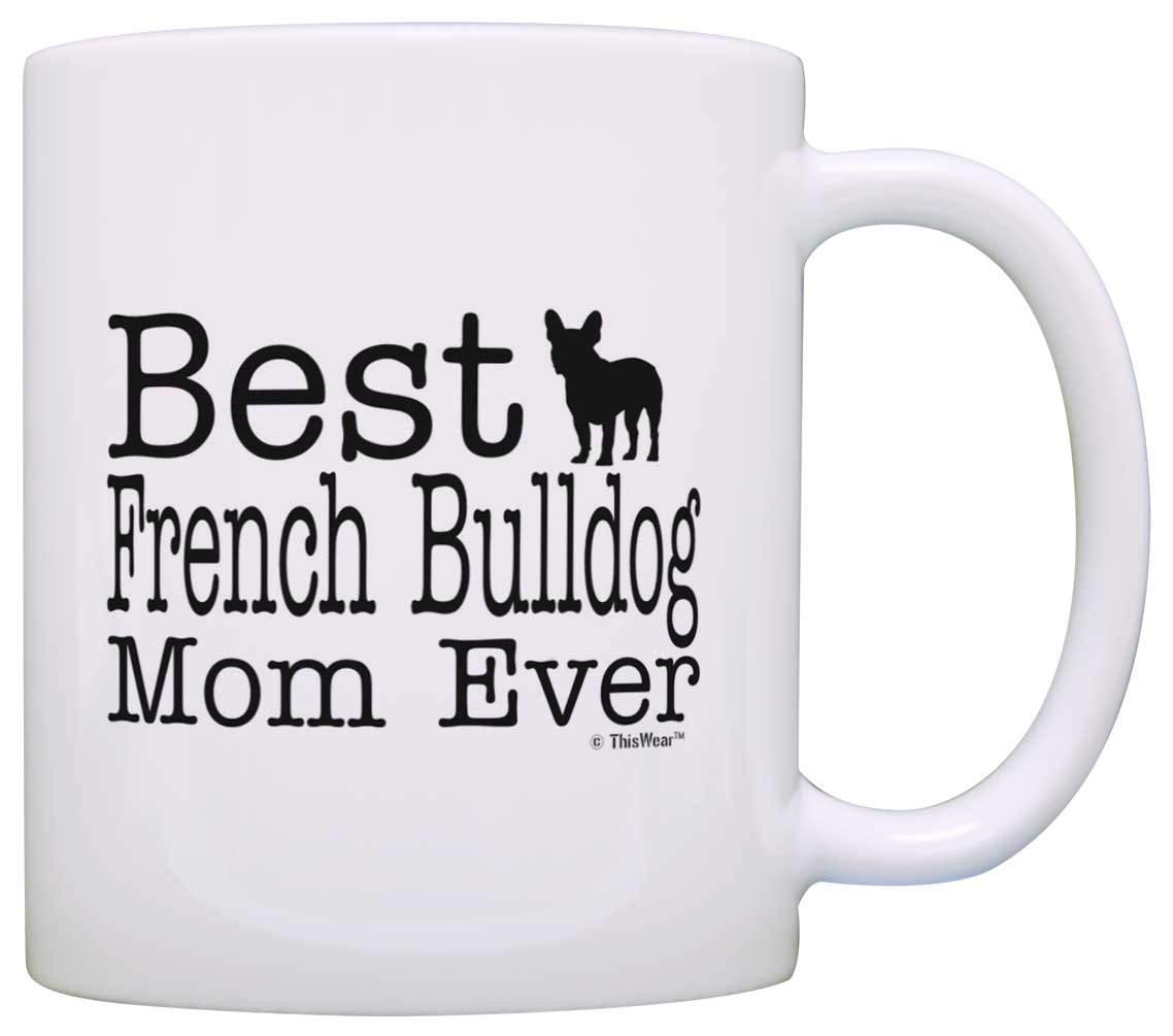 A white mug with message - Best French Bulldog Mom Ever
