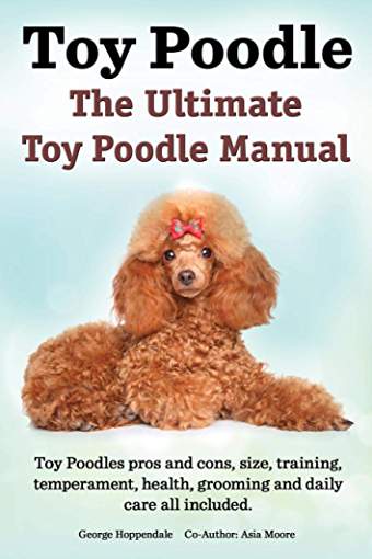 book cover with title-Toy Poodles. the Ultimate Toy Poodle Manual. Toy Poodles Pros and Cons, Size, Training, Temperament, Health, Grooming, Daily Care All Included. And a photo of a lying down apricot Poodle