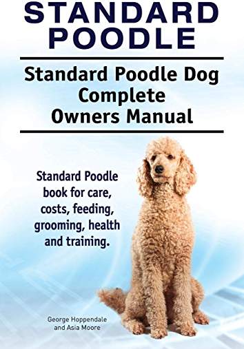 Book cover with title -Standard Poodle. Standard Poodle Dog Complete Owners Manual. Standard Poodle book for care, costs, feeding, grooming, health and training, and a photo of a sitting adult Poodle