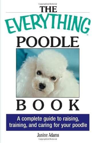 Book cover with title- The Everything Poodle Book: A complete guide to raising, training, and caring for your poodle. And a photo of a white poodle's face