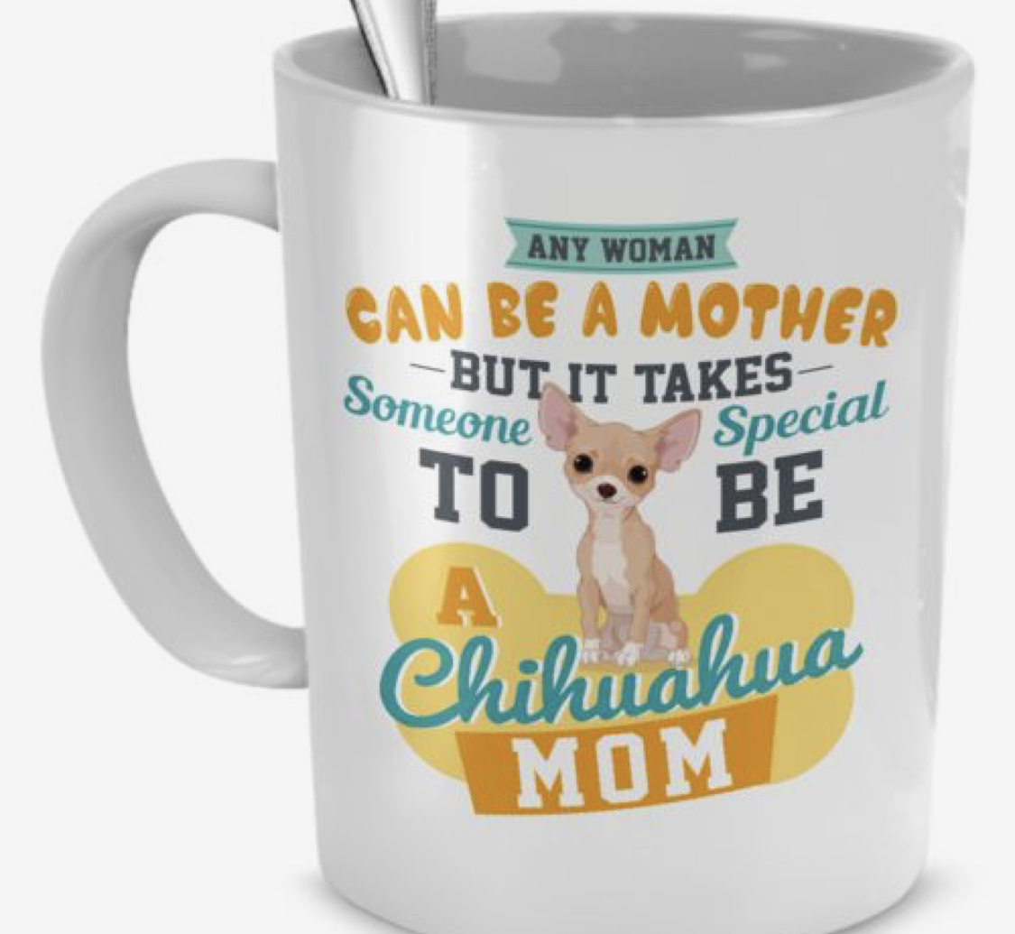 a white cup with - Any woman can be a mother but it takes someone special to be a chihuahua mom