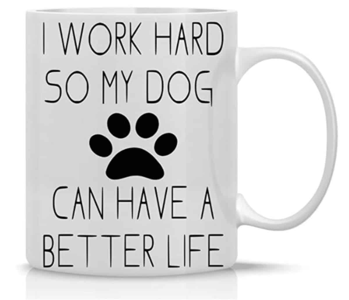 I work hard so my dog can have a better life 